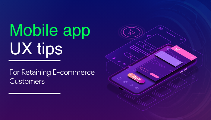 Mobile App UX Tips For Retaining eCommerce Customers