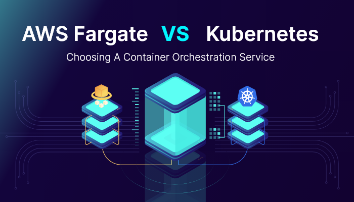 AWS Fargate Vs. Kubernetes